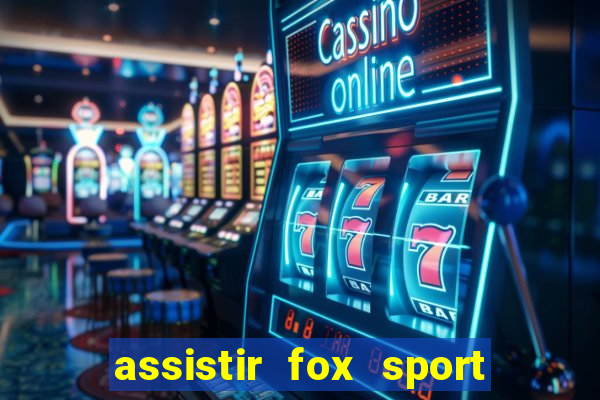 assistir fox sport futebol tv